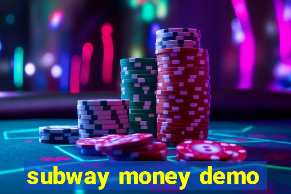 subway money demo